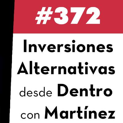 372. Inversiones Alternativas desde Dentro con Martínez