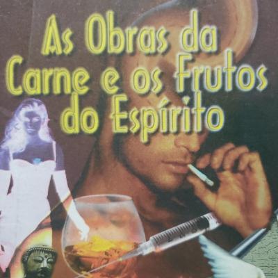 As obras da Carne e os frutos do Espírito