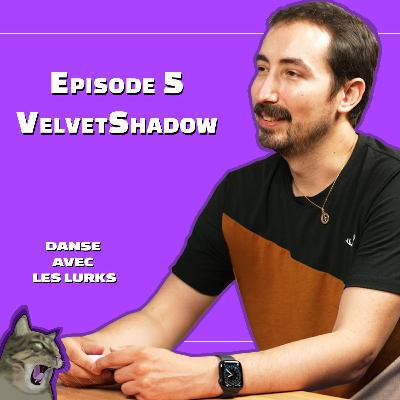 Danse avec les Lurks - Episode 5 - VelvetShadow Danse avec les Lurks - Episode 5 - VelvetShadow