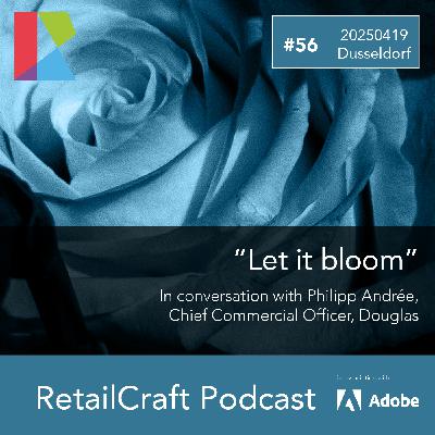 RetailCraft 56: "Let it Bloom" - in conversation with Philipp Andree, Chief Commercial Officer at Douglas