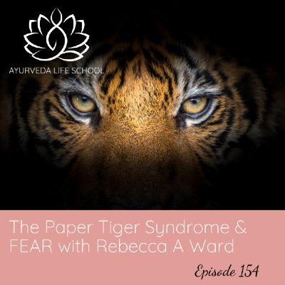 Episode 154: Ep #154 The Paper Tiger Syndrome: How to Liberate Yourself from the Illusion of Fear with Rebecca Ward