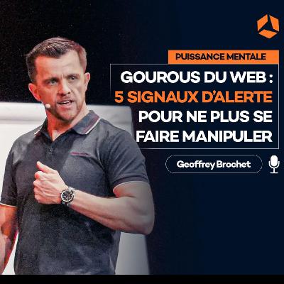 #122 : Gourous du web : 5 Signaux d'alerte pour ne plus se faire manipuler [les clés d'un ex -Policier]
