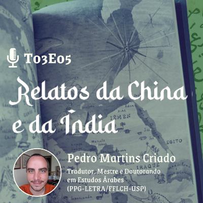 T03E05 - RELATOS DA CHINA E DA ÍNDIA (COM PEDRO MARTINS CRIADO) T03E05 - RELATOS DA CHINA E DA ÍNDIA (COM PEDRO MARTINS CRIADO)