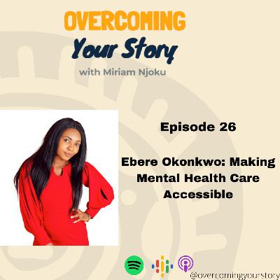 Ebere Okonkwo : Making Mental Health Care Accessible