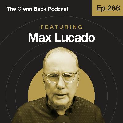 Ep 266 | Max Lucado on Overcoming Grief in Dark Times | The Glenn Beck Podcast