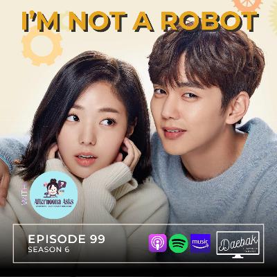 I'm Not a Robot / Ep. 99