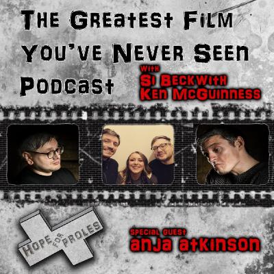 The Greatest Film You’ve Never Seen - With Guest Anja Atkinson