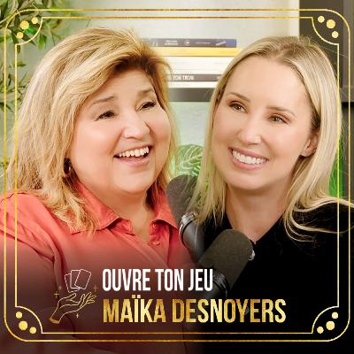 #126 - Maïka Desnoyers | Ouvre ton jeu avec Marie-Claude Barrette