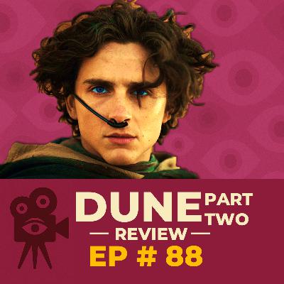 Ep # 88 - Dune: Part Two [REVIEW]