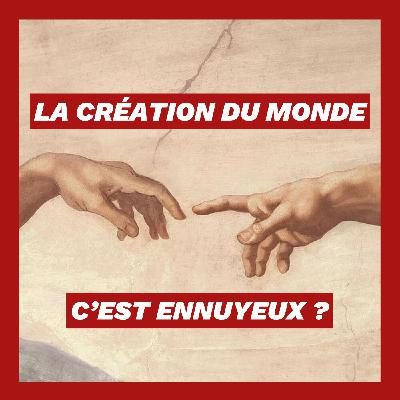 La création du monde... c'est ennuyeux ? La création du monde... c'est ennuyeux ?