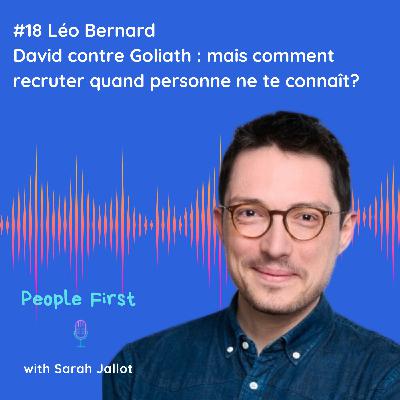 #18 [STARTUP BOOTSTRAP] Léo Bernard, David contre Goliath : Comment recruter quand personne ne te connaît?