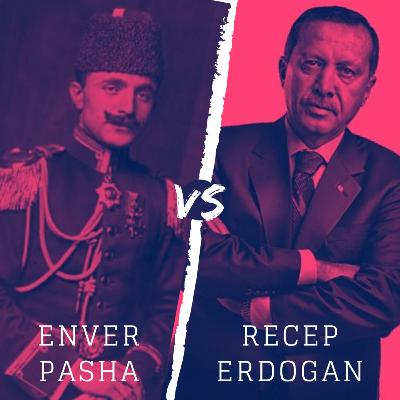 Enver Pasha vs. Recep Erdogan Enver Pasha vs. Recep Erdogan