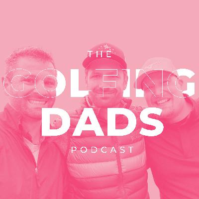 Season 3 - Episode 17 : The Golfing Dads Podcast