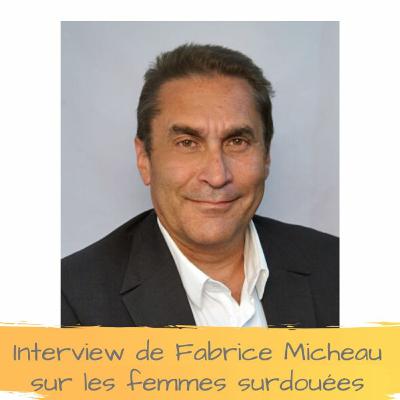 Interview de Fabrice Micheau sur les femmes surdouées Interview de Fabrice Micheau sur les femmes surdouées