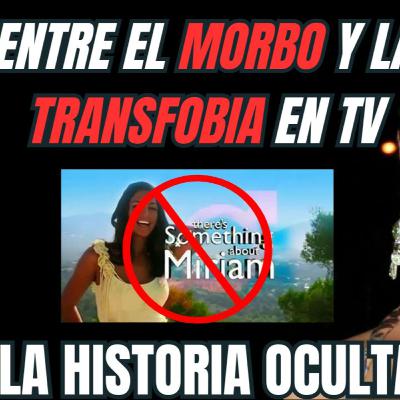 La Historia Oculta de Miriam: Entre el Morbo y la Transfobia en TV La Historia Oculta de Miriam: Entre el Morbo y la Transfobia en TV