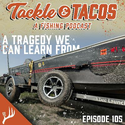 A Tragedy We Can All Learn From - Episode 105 + Advice To Our Younger Fishing Self