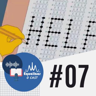 Equalizar, o Cast 7 - Desventuras em série: Vestibulares