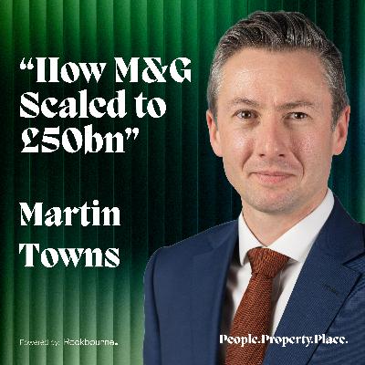 Martin Towns, Global Head of Real Estate – The Playbook Behind M&G's £50bn Global Real Estate Business
