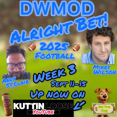 DWMOD ALright Bet! 2025 Football Week 3 (Sept 11-15) DWMOD ALright Bet! 2025 Football Week 3 (Sept 11-15)