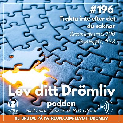 Avsnitt #196: Trakta inte efter det du saknar