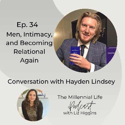 34. Men, Intimacy, and Becoming Relational Again: Conversation with Hayden Lindsey, LPC 34. Men, Intimacy, and Becoming Relational Again: Conversation with Hayden Lindsey, LPC