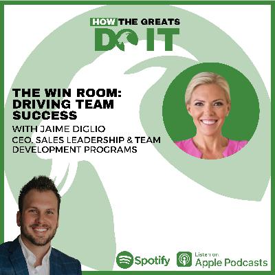 How the Greats Do It: The WIN Room:Driving Team Success with Jaime Diglio