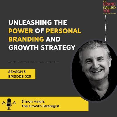 Unleashing the Power of Personal Branding and Growth Strategy | Simon Haigh | The Growth Strategist