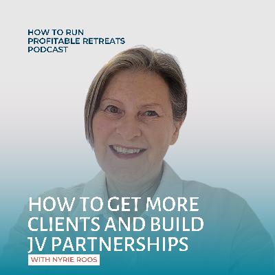 How to Get More Clients and Build JV Partnerships with Nyrie Roos