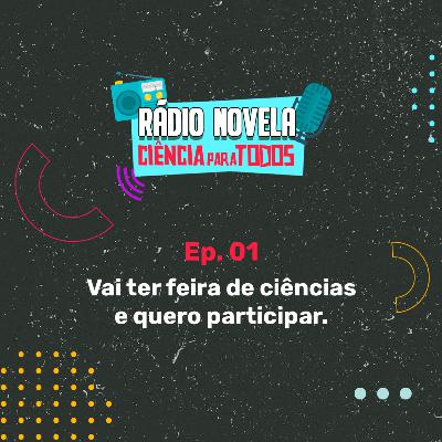 Ep01- Vai ter feira de ciências e queremos participar! Ep01- Vai ter feira de ciências e queremos participar!