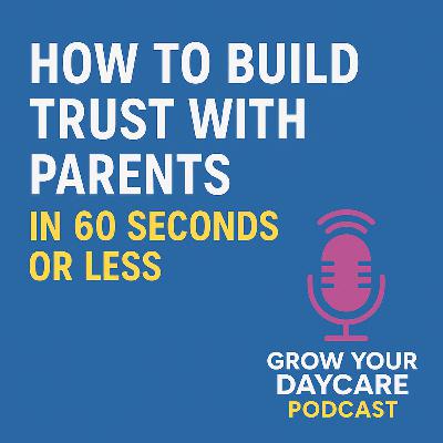 How to Build Trust with Parents in 60 Seconds or Less