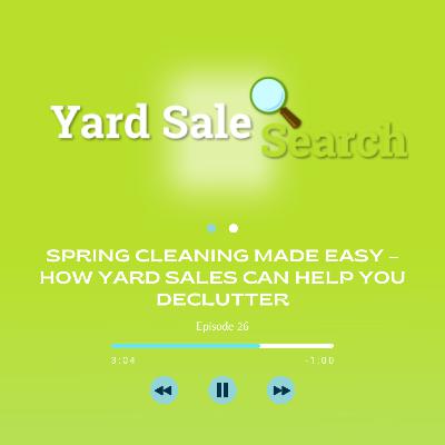Spring Cleaning Made Easy – How Yard Sales Can Help You Declutter | Yard Sale Search Podcast Spring Cleaning Made Easy – How Yard Sales Can Help You Declutter | Yard Sale Search Podcast