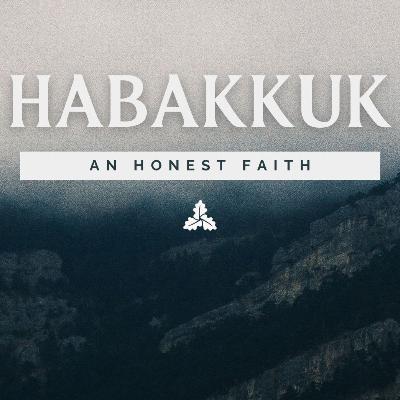 Habakkuk: An Honest Faith Pt. 3 | Dilys
