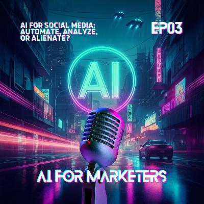 EP3: AI for Social Media: Automate, Analyze, or Alienate? EP3: AI for Social Media: Automate, Analyze, or Alienate?