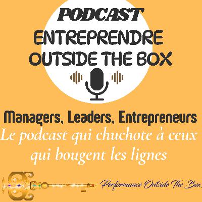 Entreprendre Outside the Box : Le Podcast qui Chuchote aux Oreilles des Décideurs Entreprendre Outside the Box : Le Podcast qui Chuchote aux Oreilles des Décideurs
