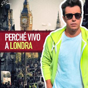 PERCHÉ VIVO A LONDRA