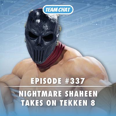 Nightmare Shaheen takes on Tekken 8 - Team Chat Podcast Episode 337