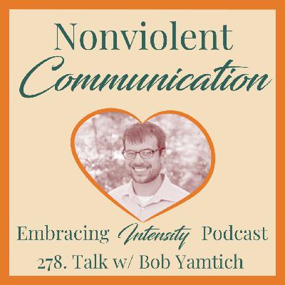 278: Nonviolent Communication w/ Bob Yamtich 278: Nonviolent Communication w/ Bob Yamtich