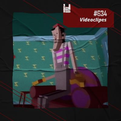 PodCast #634 – Videoclipes