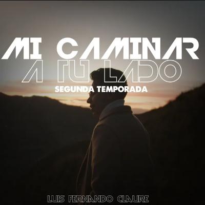 Mi Caminar a tu Lado - T2 - EP5 -No te olvides Perdonar - Luis Fernando Claure
