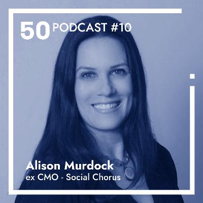 Episode#10: "How to build and scale your B2B Brand" - Alison Murdock - ex CMO of Social Chorus