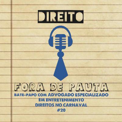 #20 Direito Fora de Pauta bate-papo com ADVOGADO ESPECIALIZADO EM ENTRETENIMENTO - DIREITOS NO CARNAVAL #20 Direito Fora de Pauta bate-papo com ADVOGADO ESPECIALIZADO EM ENTRETENIMENTO - DIREITOS NO CARNAVAL