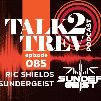 Podcast #85 with Ric Shields of Sundergeist
