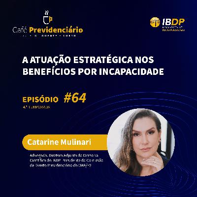 #64 - A atuação estratégica nos benefícios por incapacidade.