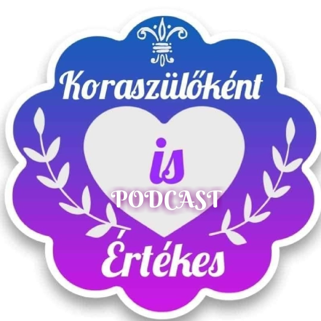 Koraszülőként is értèkes💜Koramesék💜💜PODCAST💜