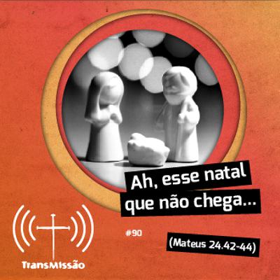090 - Ah, esse natal que não chega... 090 - Ah, esse natal que não chega...