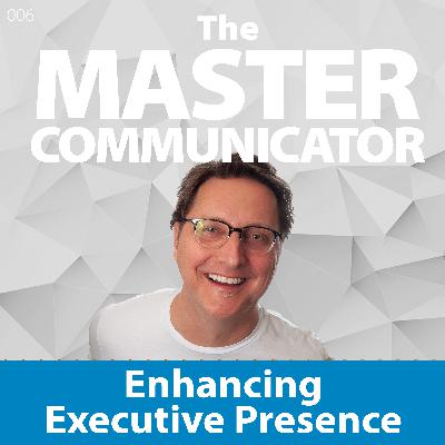39: Enhancing Executive Presence 39: Enhancing Executive Presence