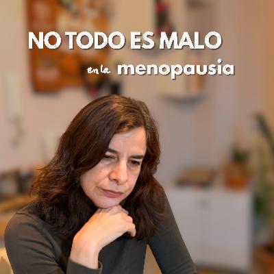 Menopausia: no todo es negativo (aunque no te lo digan) Menopausia: no todo es negativo (aunque no te lo digan)