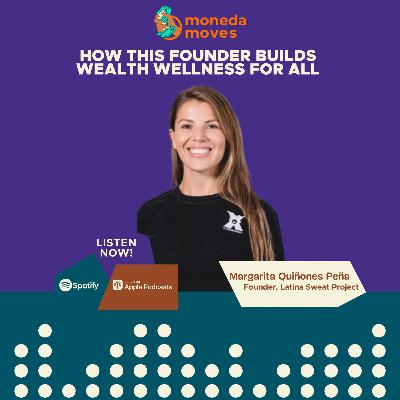 How This Founder Builds Wealth Wellness For All with Margarita Quiñones Peña, Founder, Latina Sweat Project