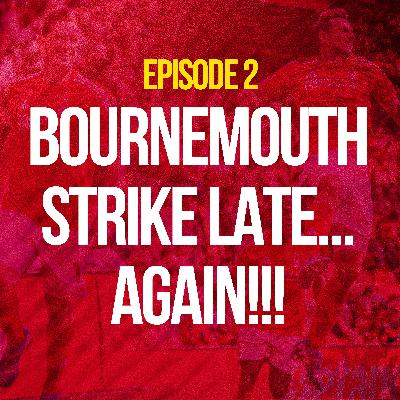 BOURNEMOUTH STRIKE LATE.... AGAIN!