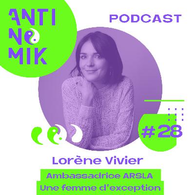 #28 - Lorène Vivier -  Ambassadrice ARSLA, Femme d'exception #Antinomik